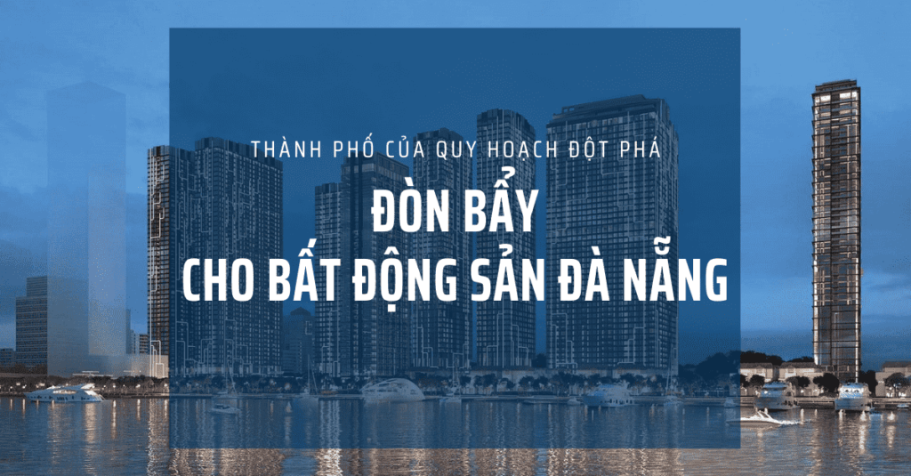 Thành phố của quy hoạch đột phá - Đòn bẩy cho bất động sản Đà Nẵng